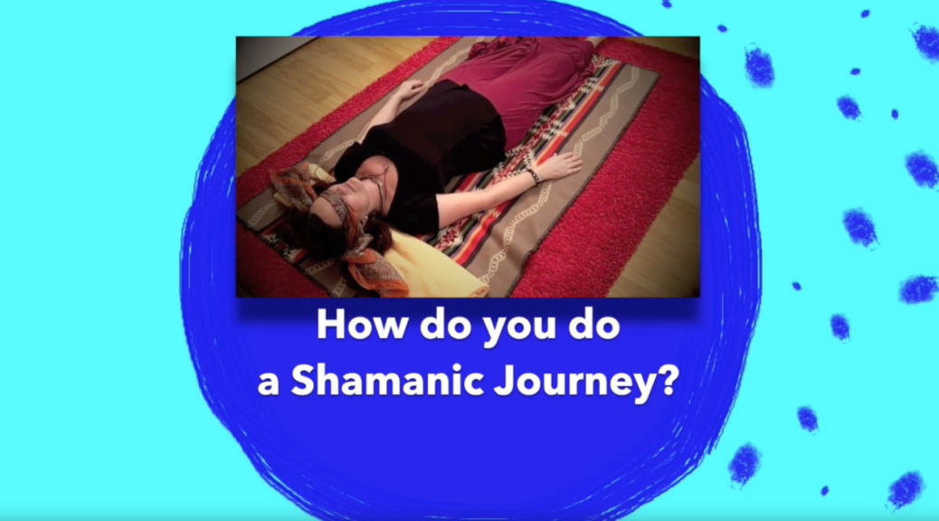 How do you do a Shamanic Journey?
